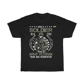 Being A Soldier Is A Choice Being An Army Veteran Is An Honor - Veteran T-shirt