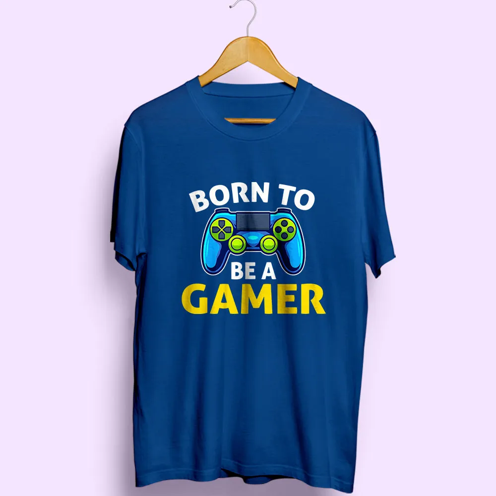 Born To Be A Gamer Half Sleeve T-Shirt