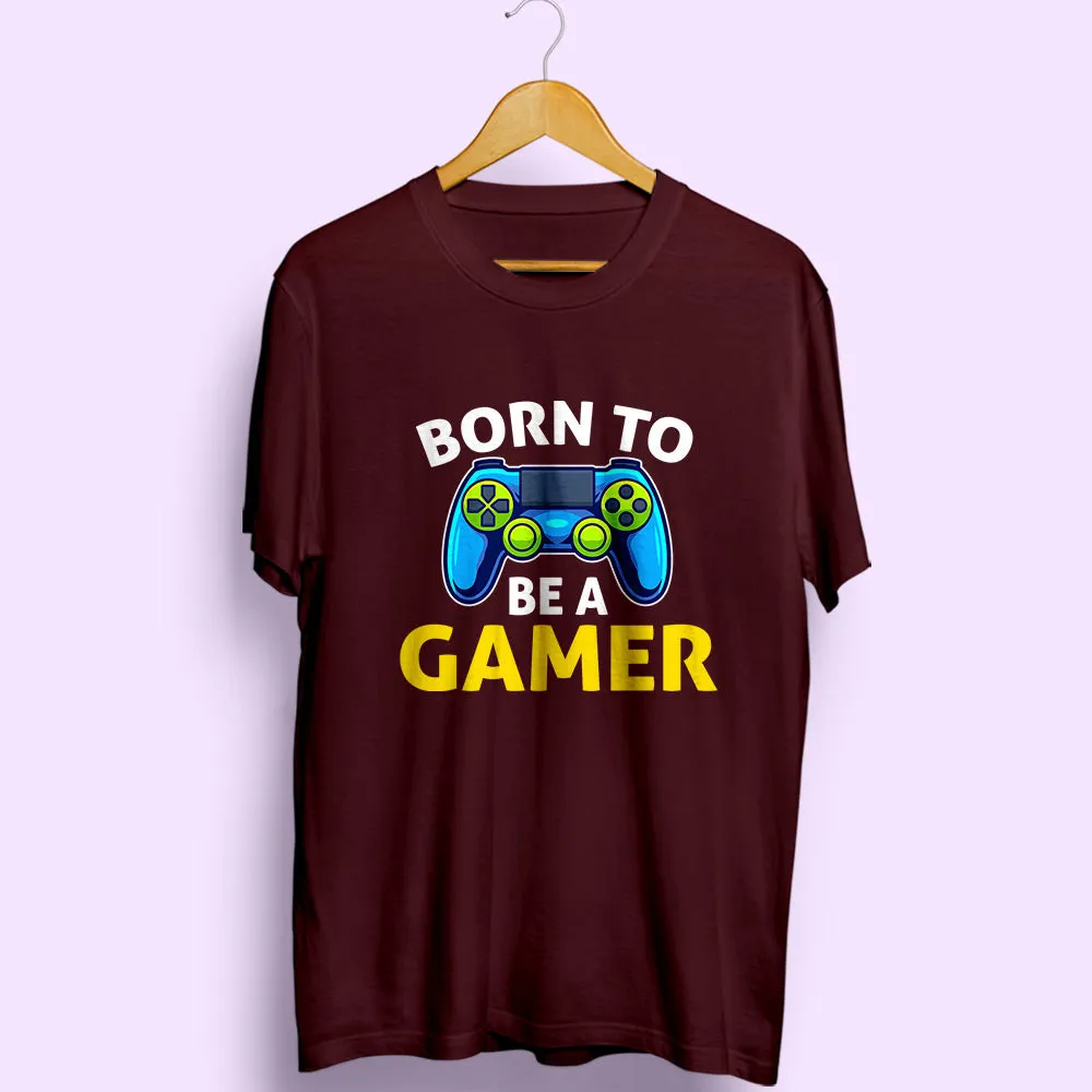 Born To Be A Gamer Half Sleeve T-Shirt