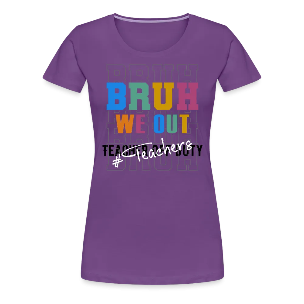 “Bruh We Out-Teacher”-Women’s Premium T-Shirt