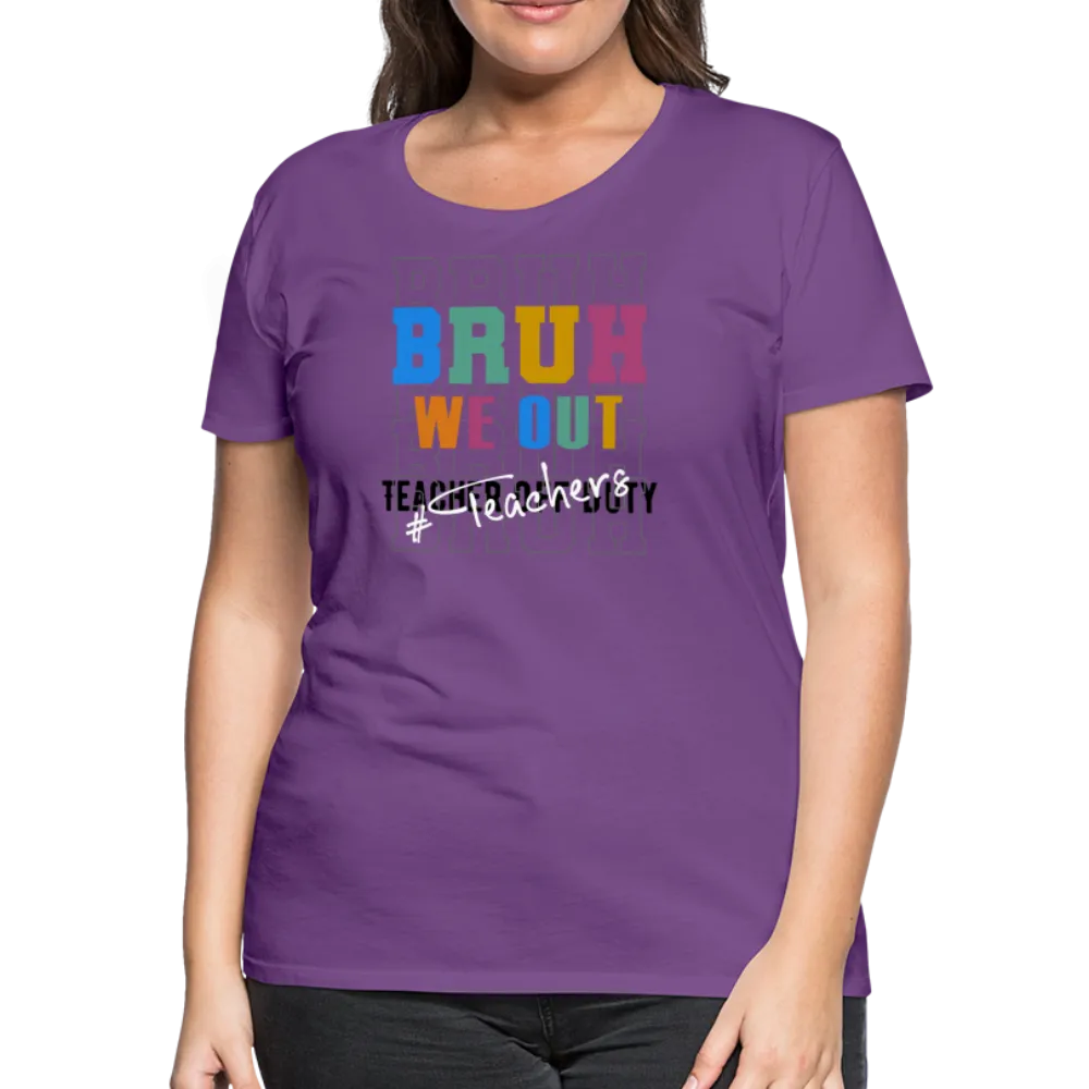 “Bruh We Out-Teacher”-Women’s Premium T-Shirt