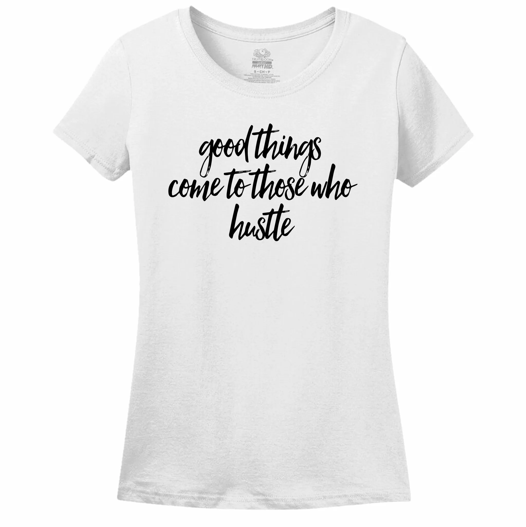 Good Things Come To Those Who Hustle - Women's T-Shirt