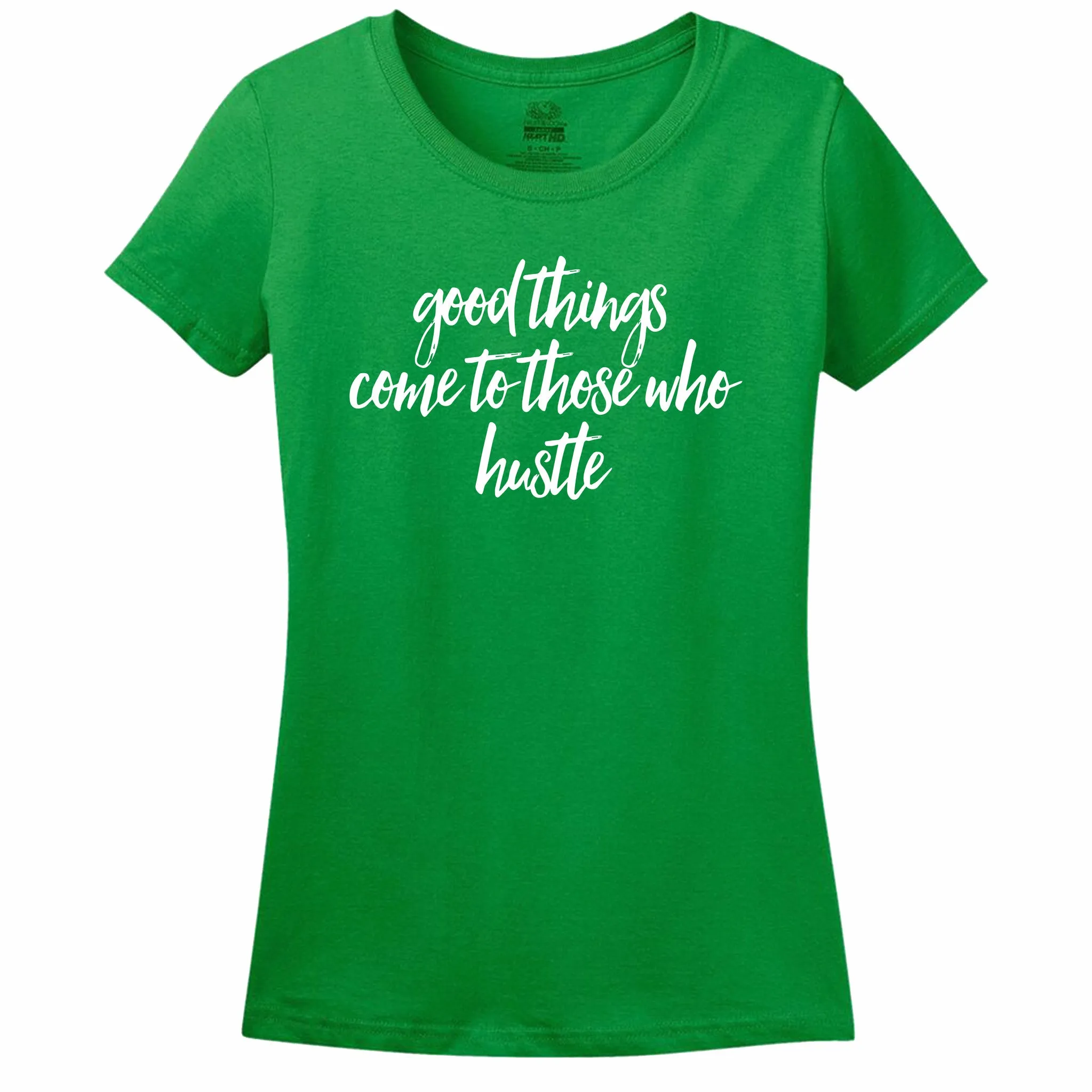 Good Things Come To Those Who Hustle - Women's T-Shirt