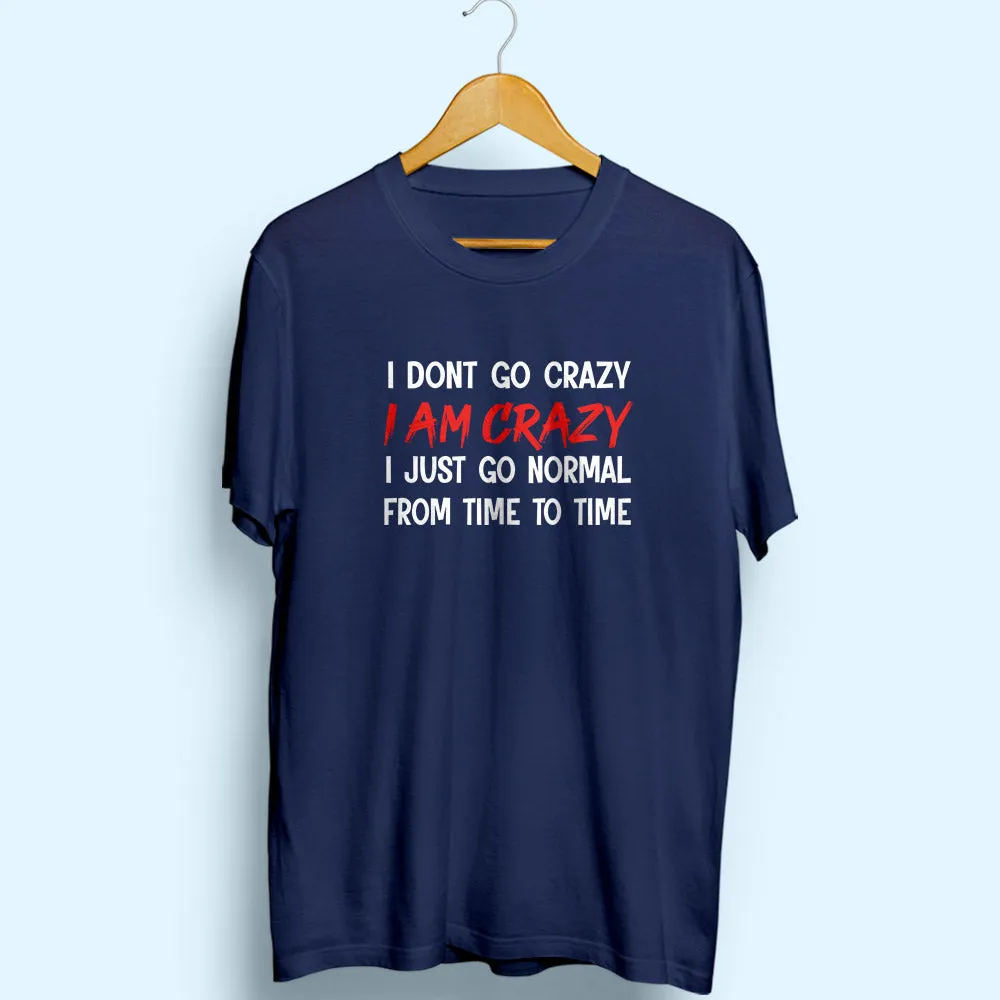 I Am Crazy Half Sleeve T-Shirt