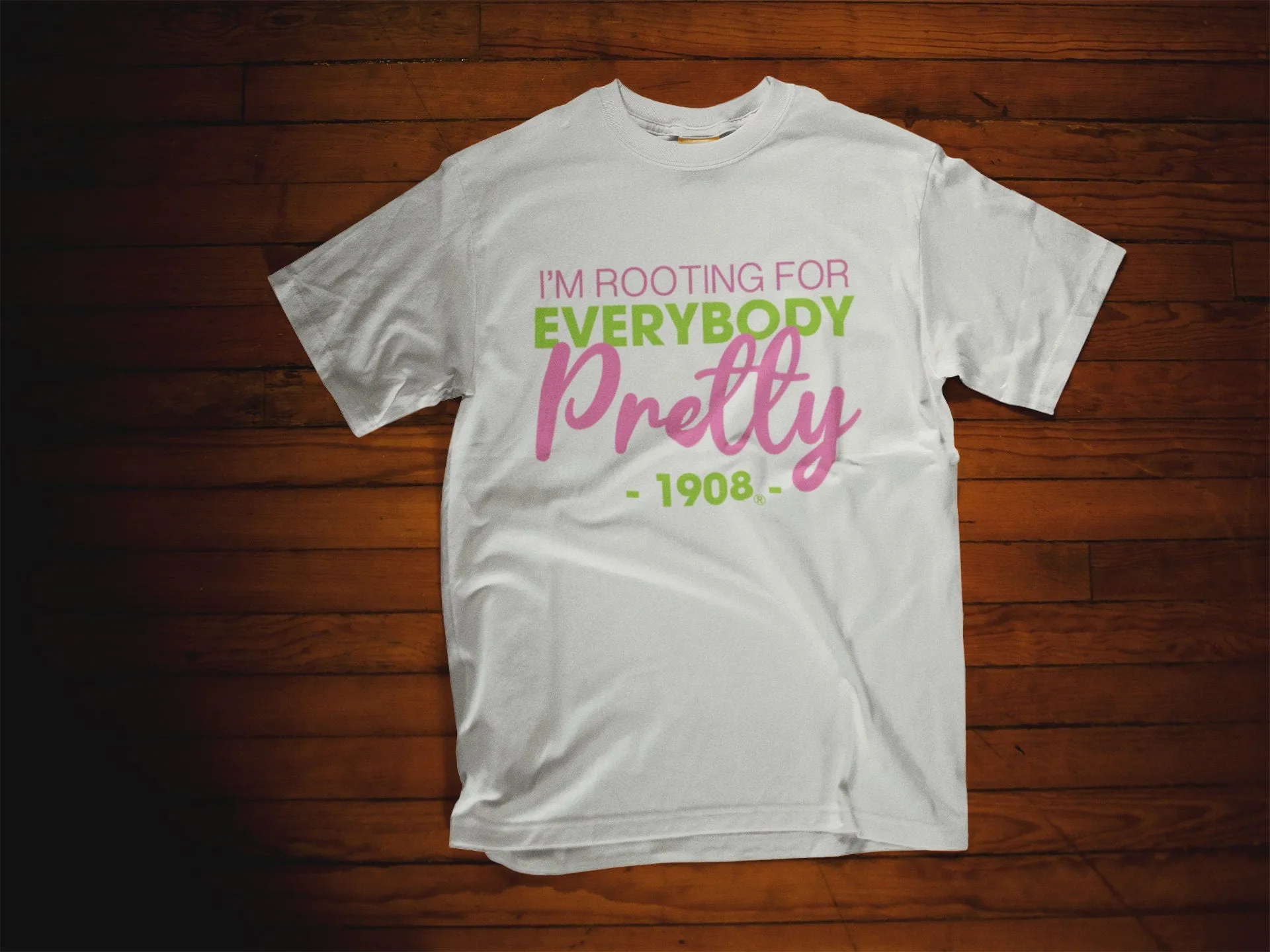 I"m Rooting For Everybody Pretty - AKA Shirt