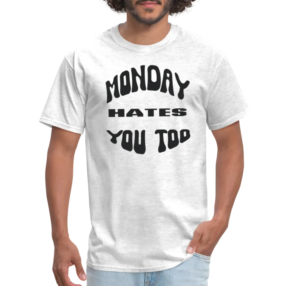 “Monday Hates You Too”=Unisex Classic T-Shirt