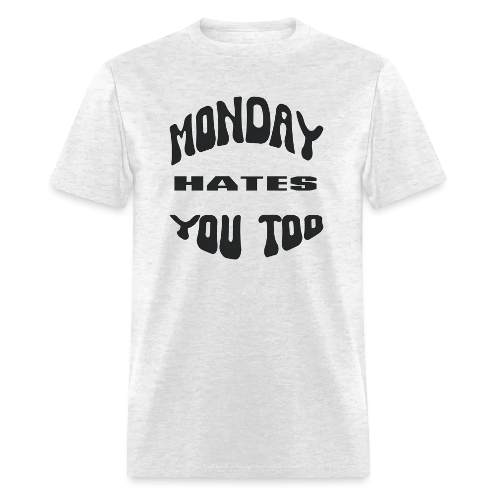 “Monday Hates You Too”=Unisex Classic T-Shirt