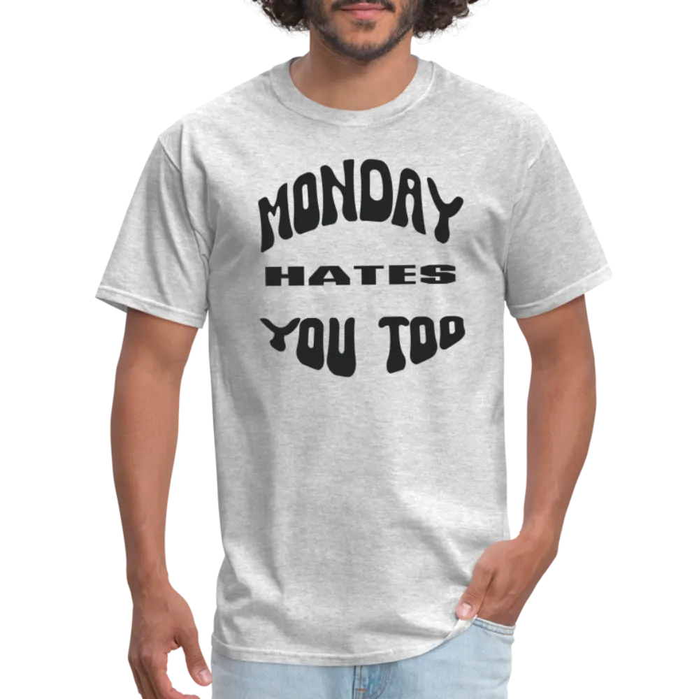 “Monday Hates You Too”=Unisex Classic T-Shirt