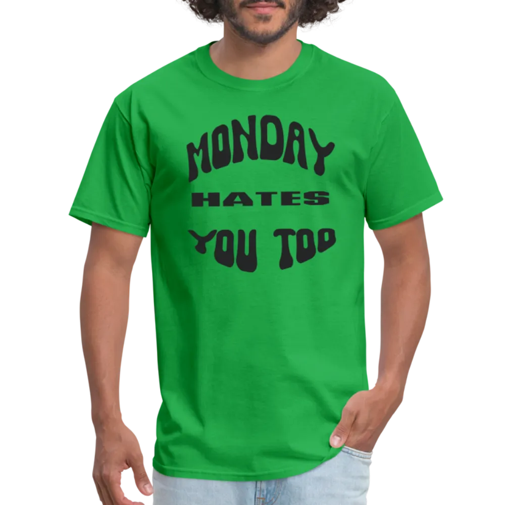 “Monday Hates You Too”=Unisex Classic T-Shirt