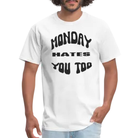 “Monday Hates You Too”=Unisex Classic T-Shirt