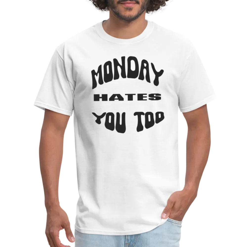 “Monday Hates You Too”=Unisex Classic T-Shirt