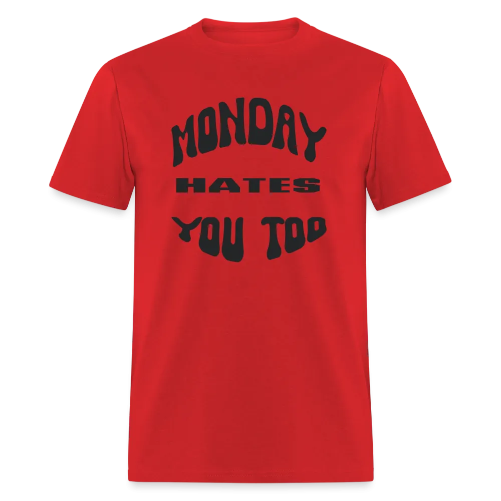 “Monday Hates You Too”=Unisex Classic T-Shirt