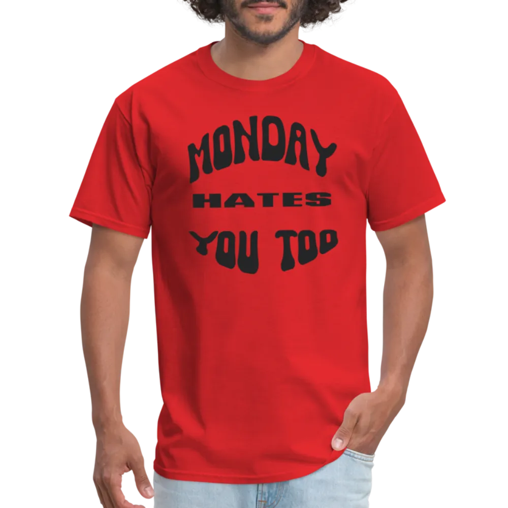 “Monday Hates You Too”=Unisex Classic T-Shirt