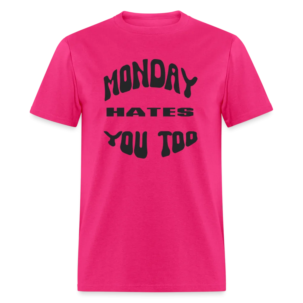 “Monday Hates You Too”=Unisex Classic T-Shirt