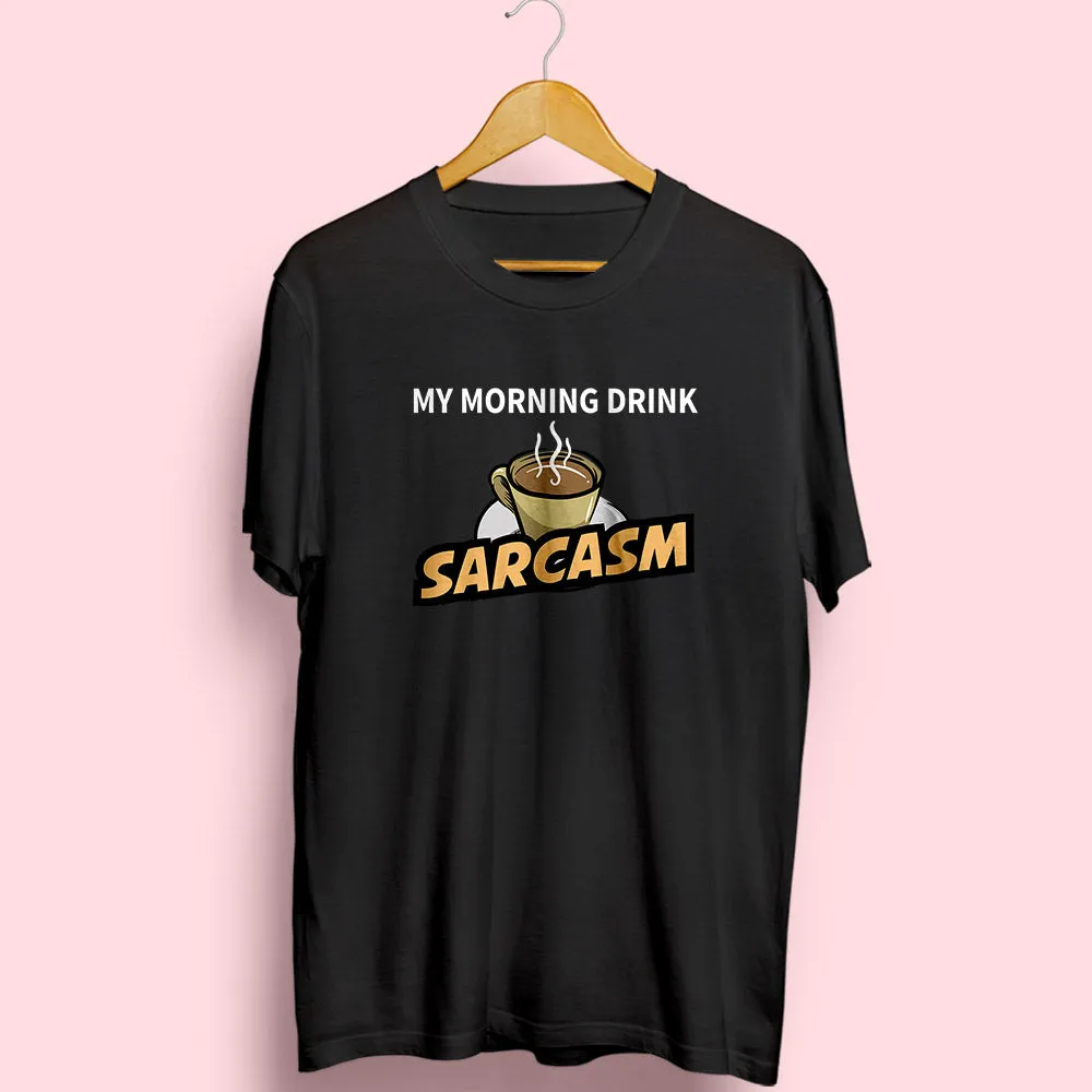 Morning Drink Sarcasm Half Sleeve T-Shirt