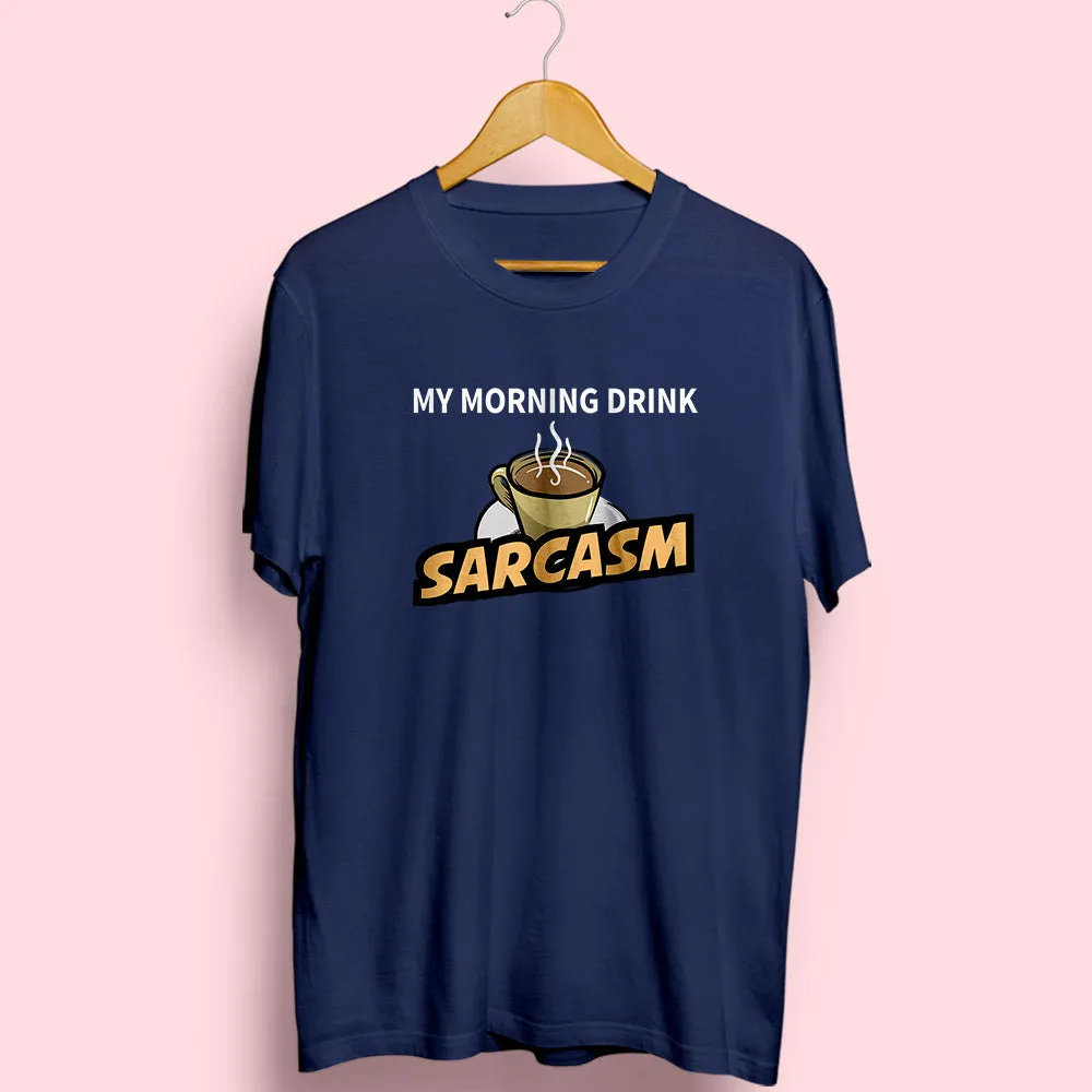 Morning Drink Sarcasm Half Sleeve T-Shirt