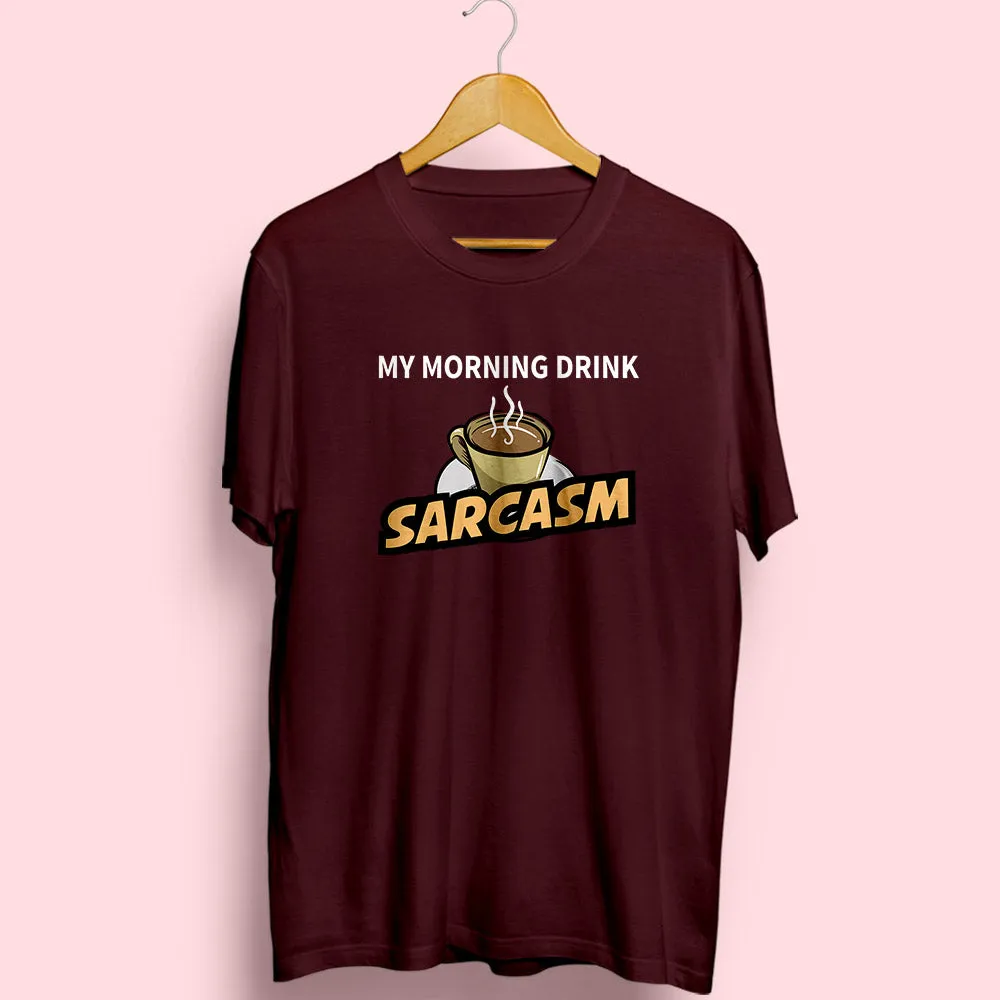 Morning Drink Sarcasm Half Sleeve T-Shirt