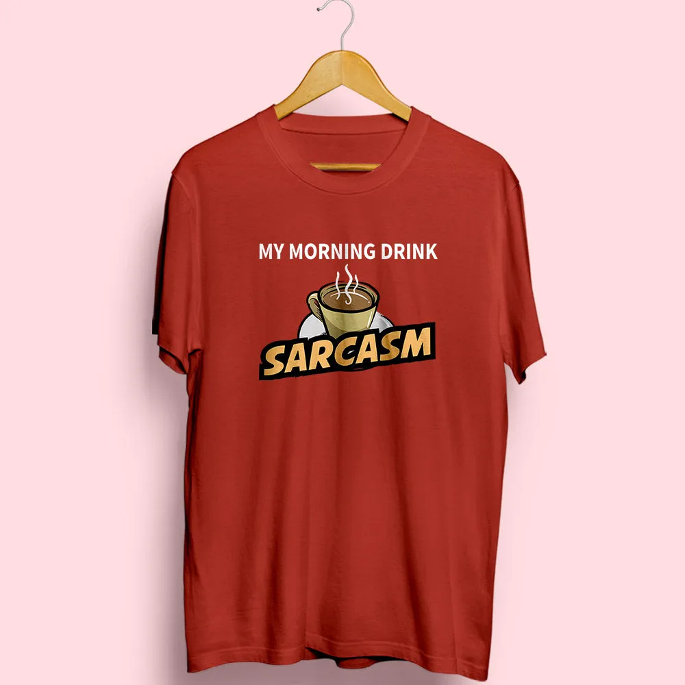 Morning Drink Sarcasm Half Sleeve T-Shirt