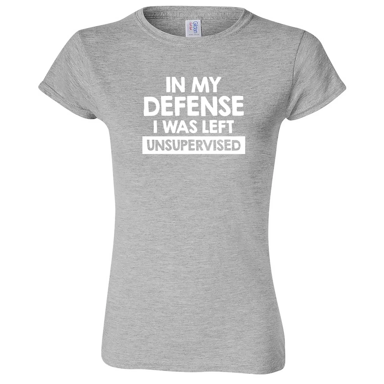 "In My Defense, I Was Left Unsupervised" women's t-shirt