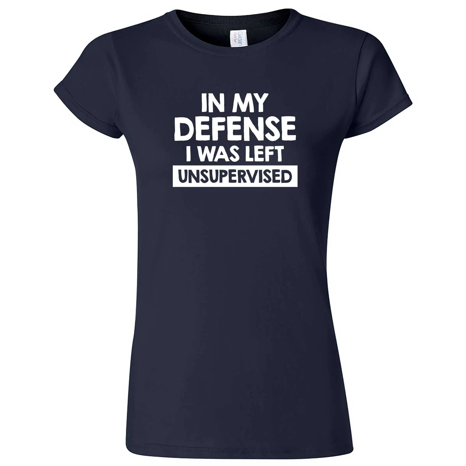 "In My Defense, I Was Left Unsupervised" women's t-shirt